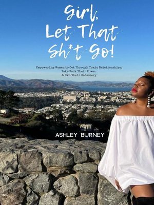 cover image of Girl, Let That Sh*t Go!
